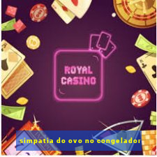 simpatia do ovo no congelador